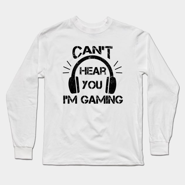 Headset Can't Hear You I'm Gaming - Funny Gamer Gift Long Sleeve T-Shirt by zerouss